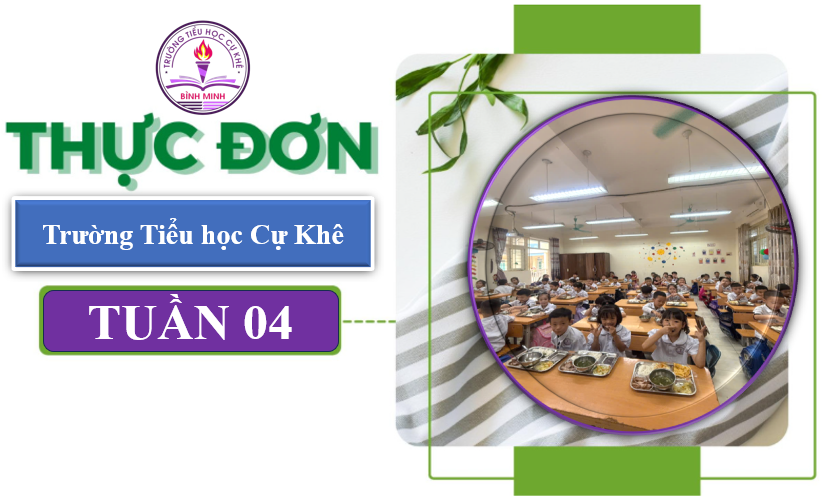 THỰC ĐƠN TUẦN 04 TRƯỜNG TIỂU HỌC CỰ KHÊ (29/9 đến 03/10/2025)